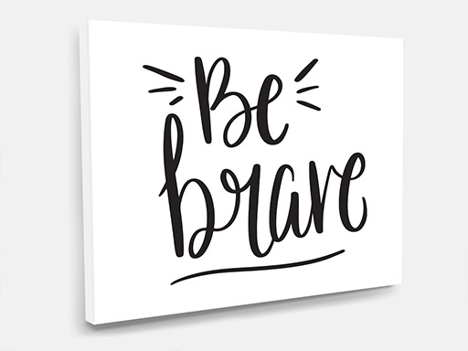 obraz na plátne Be brave, tlačený obraz na plátno Be brave, obraz na stenu Be brave, obraz na stenu Be brave