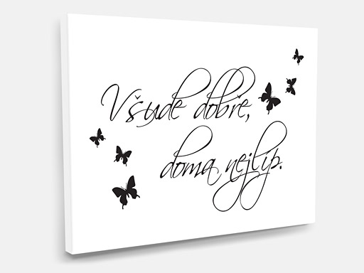 obraz na plátne Všade dobre doma najlepšie, tlačený obraz na plátno Všade dobre doma najlepšie, obraz na stenu Všade dobre doma najlepšie, obraz na stenu Všade dobre doma najlepšie